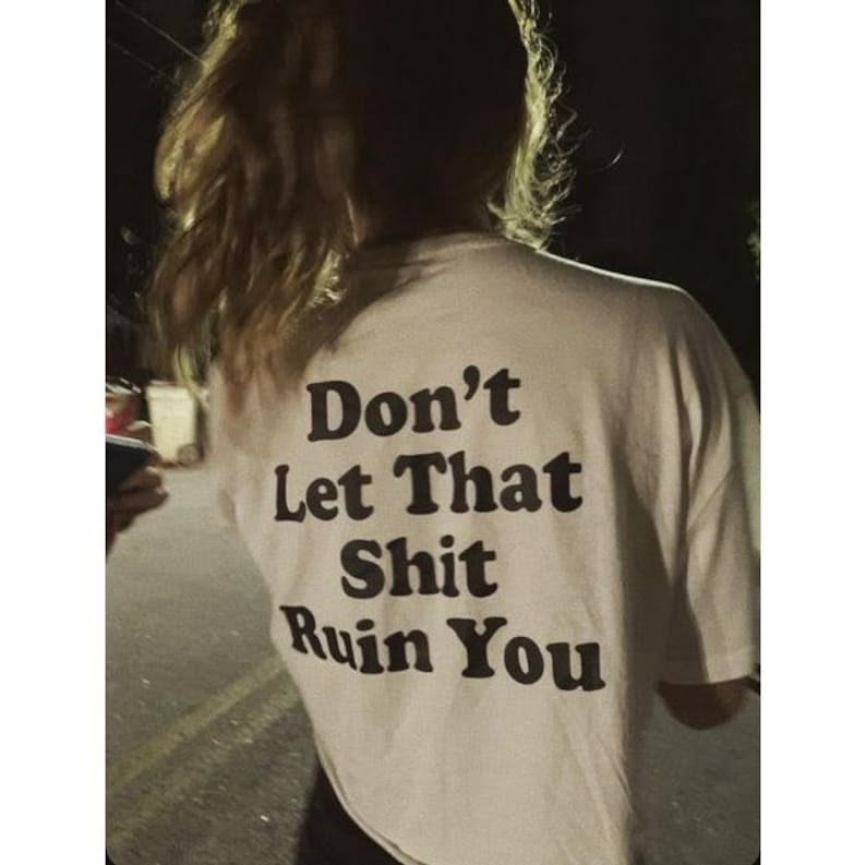 Don't Let That Shit Ruin You Tee