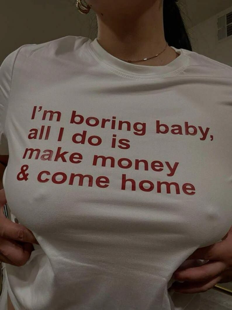 I'm Boring Baby, All I Do Is Make Money & Come Home Tee