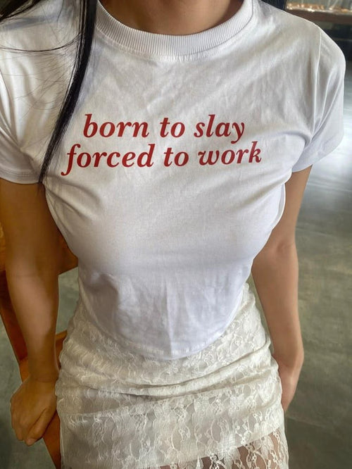 Born To Slay Forced To Work Tee